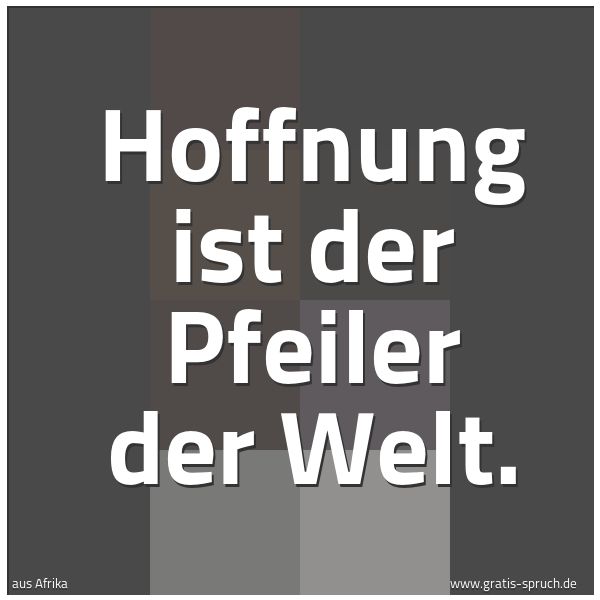Spruchbild mit dem Text 'Hoffnung ist der Pfeiler der Welt.'