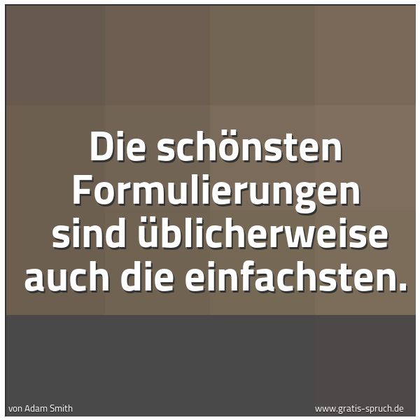 Spruchbild mit dem Text 'Die schönsten Formulierungen
sind üblicherweise auch die einfachsten.'