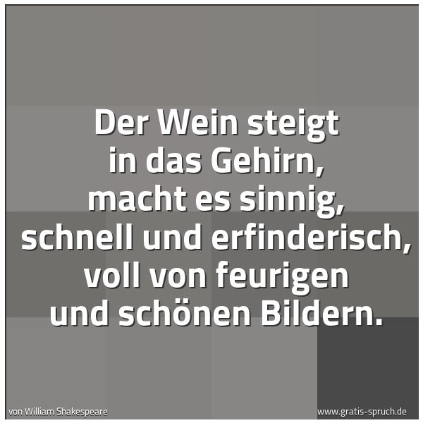 Spruchbild mit dem Text 'Der Wein steigt in das Gehirn, macht es sinnig, schnell und erfinderisch, voll von feurigen und schönen Bildern. '