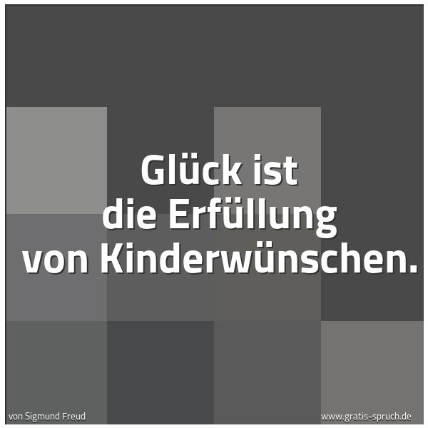 Spruchbild mit dem Text 'Glück ist die Erfüllung von Kinderwünschen. '