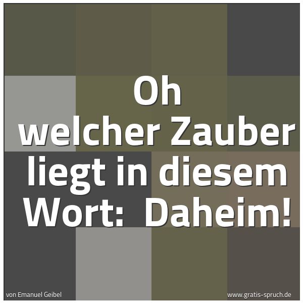 Spruchbild mit dem Text 'Oh welcher Zauber liegt in diesem Wort:
Daheim!'