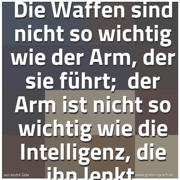 Spruchbild mit dem Text 'Die Waffen sind nicht so wichtig wie der Arm, der sie führt;
der Arm ist nicht so wichtig wie die Intelligenz,
die ihn lenkt.'