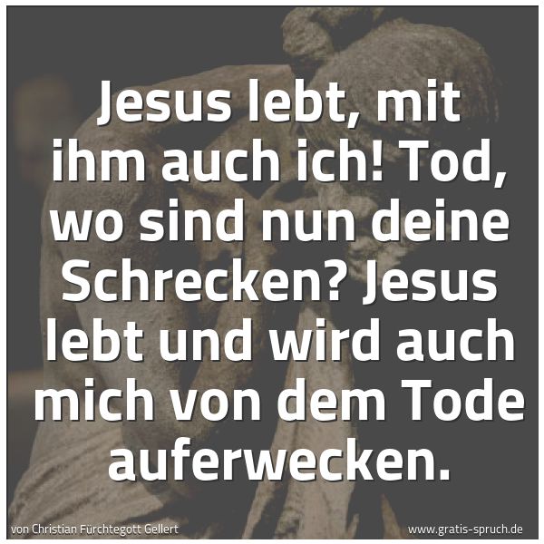 Spruchbild mit dem Text 'Jesus lebt, mit ihm auch ich!
Tod, wo sind nun deine Schrecken?
Jesus lebt und wird auch mich
von dem Tode auferwecken.'