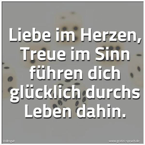 Spruchbild mit dem Text 'Liebe im Herzen, Treue im Sinn
führen dich glücklich durchs Leben dahin.'