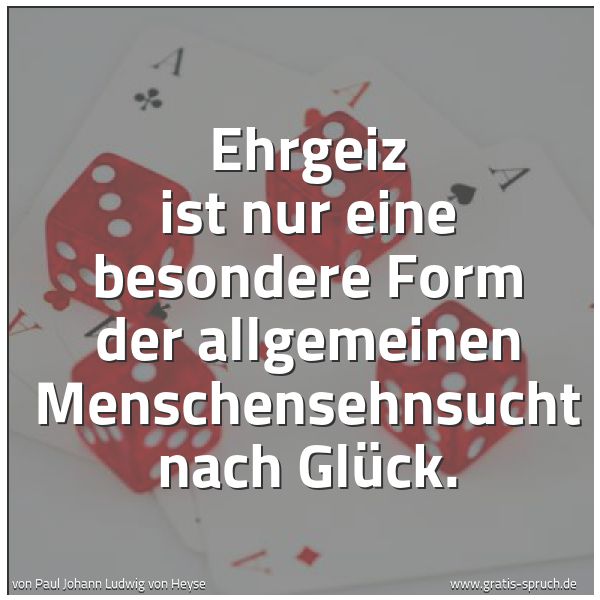 Spruchbild mit dem Text 'Ehrgeiz ist nur eine besondere Form der allgemeinen Menschensehnsucht nach Glück.'