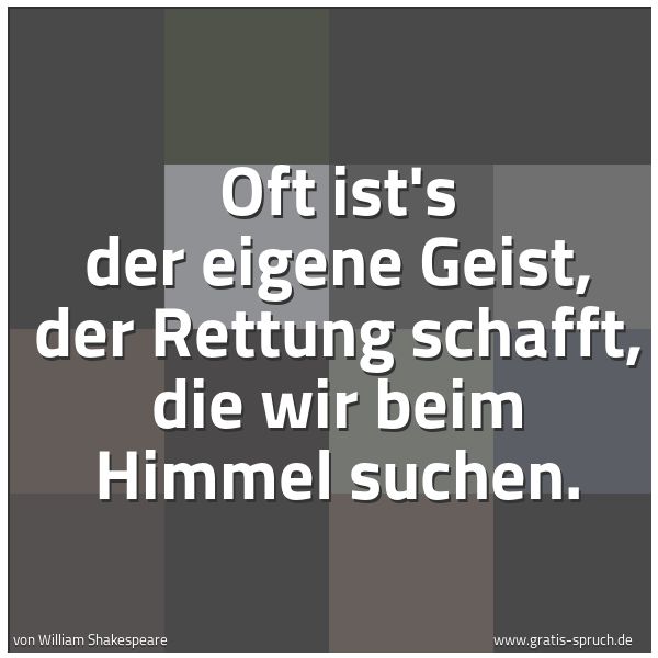 Spruchbild mit dem Text 'Oft ist's der eigene Geist, der Rettung schafft,
die wir beim Himmel suchen.'