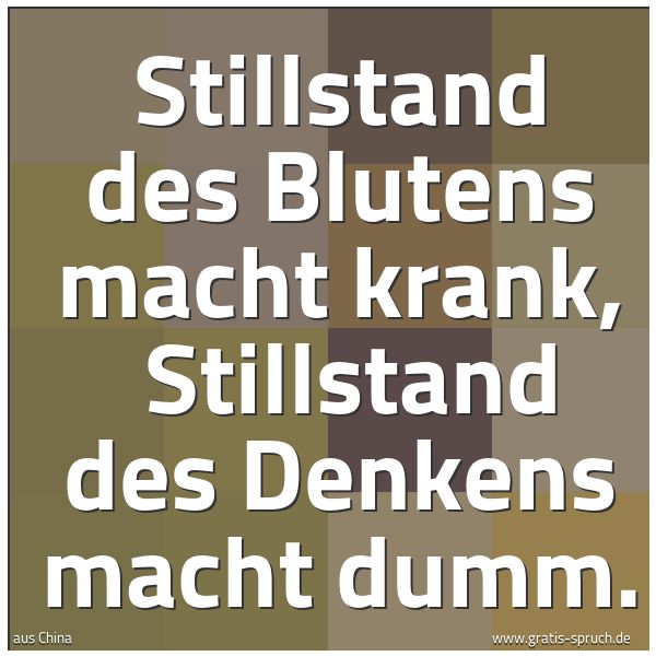 Spruchbild mit dem Text 'Stillstand des Blutens macht krank,
Stillstand des Denkens macht dumm.'