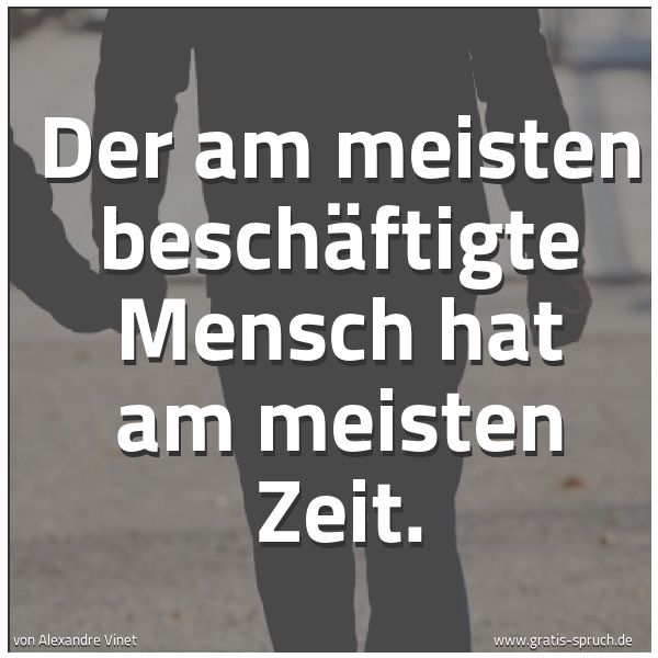 Spruchbild mit dem Text 'Der am meisten beschäftigte Mensch hat am meisten Zeit.'