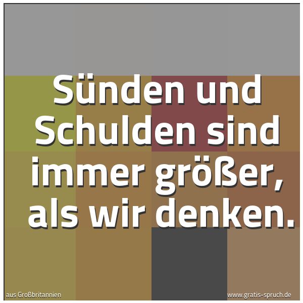 Spruchbild mit dem Text 'Sünden und Schulden sind immer größer,
als wir denken.'