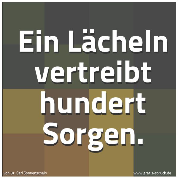 Spruchbild mit dem Text 'Ein Lächeln vertreibt hundert Sorgen.'