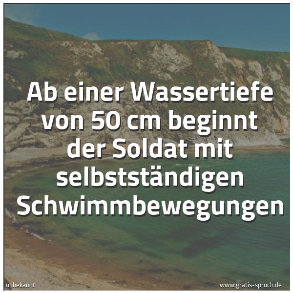 Spruchbild mit dem Text 'Ab einer Wassertiefe von 50 cm beginnt der Soldat mit selbstständigen Schwimmbewegungen'