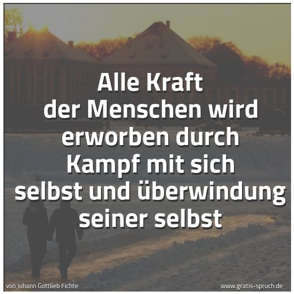 Spruchbild mit dem Text 'Alle Kraft der Menschen wird erworben durch Kampf mit sich selbst und Überwindung seiner selbst'