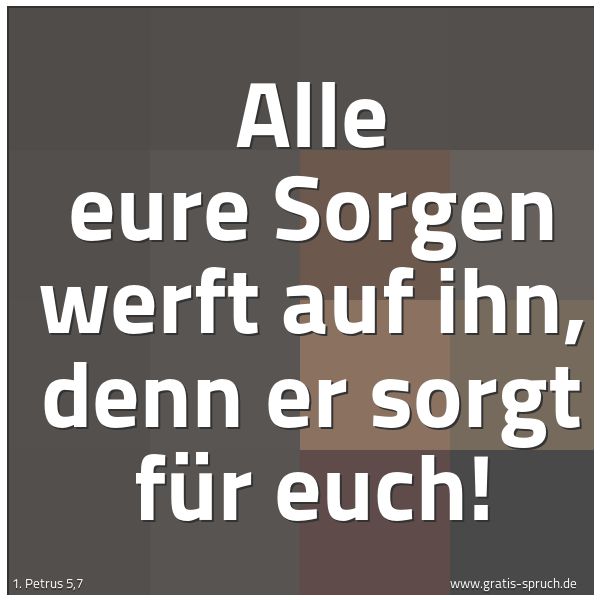 Spruchbild mit dem Text 'Alle eure Sorgen werft auf ihn,
denn er sorgt für euch!'