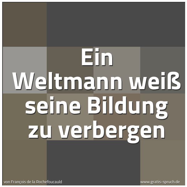 Spruchbild mit dem Text 'Ein Weltmann weiß seine Bildung zu verbergen'