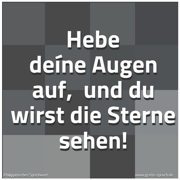 Spruchbild mit dem Text 'Hebe deíne Augen auf,
und du wirst die Sterne sehen!'