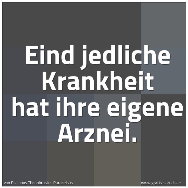 Spruchbild mit dem Text 'Eind jedliche Krankheit hat ihre eigene Arznei.'
