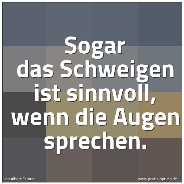 Spruchbild mit dem Text 'Sogar das Schweigen ist sinnvoll, wenn die Augen sprechen.'