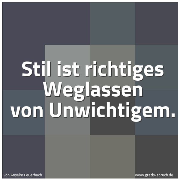 Spruchbild mit dem Text 'Stil ist richtiges Weglassen von Unwichtigem.
'