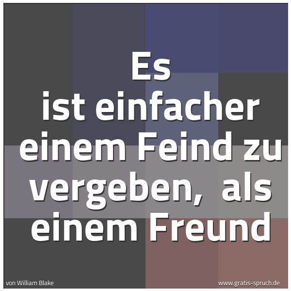 Spruchbild mit dem Text 'Es ist einfacher einem Feind zu vergeben,
als einem Freund'