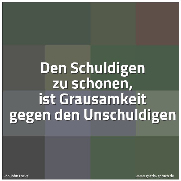 Spruchbild mit dem Text 'Den Schuldigen zu schonen,
ist Grausamkeit gegen den Unschuldigen'