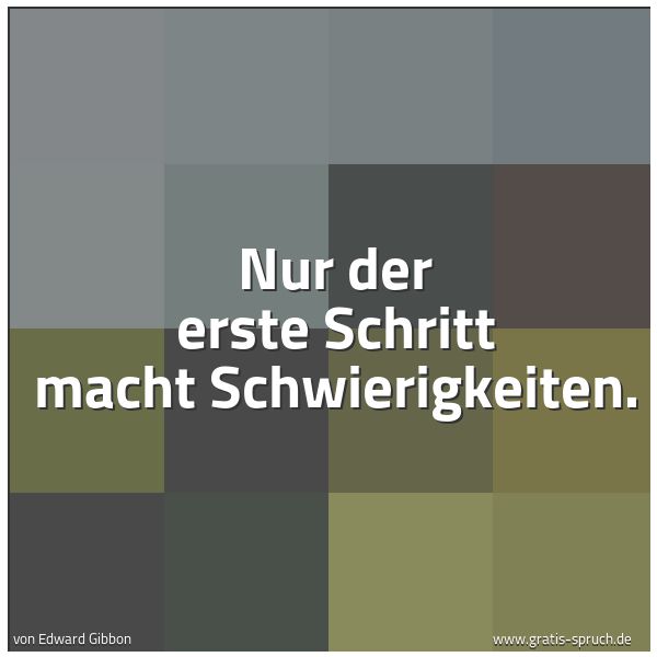 Spruchbild mit dem Text 'Nur der erste Schritt macht Schwierigkeiten.'