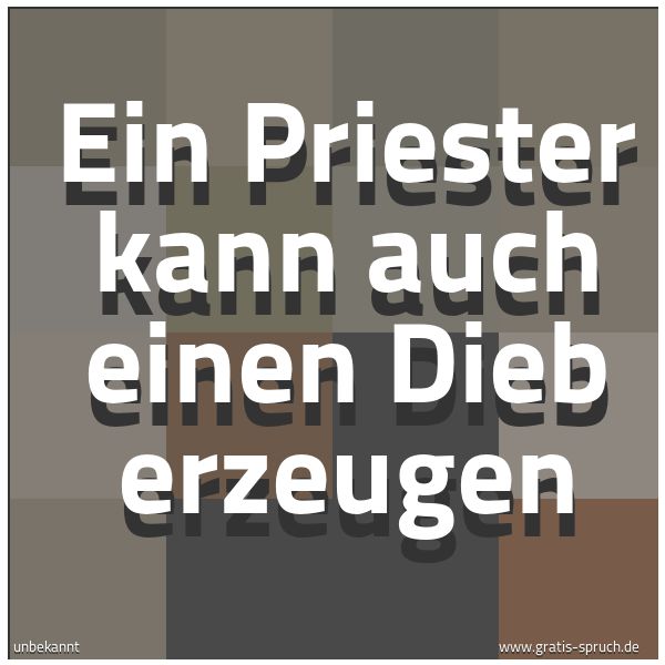 Spruchbild mit dem Text 'Ein Priester kann auch einen Dieb erzeugen'