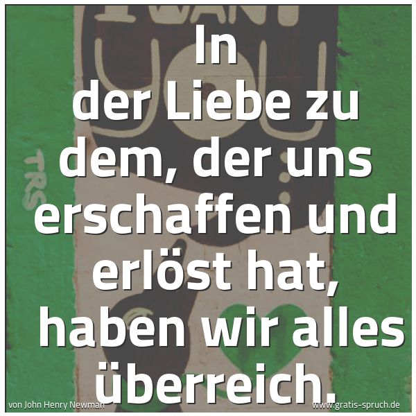 Spruchbild mit dem Text 'In der Liebe zu dem, der uns erschaffen und erlöst hat,
haben wir alles überreich.'
