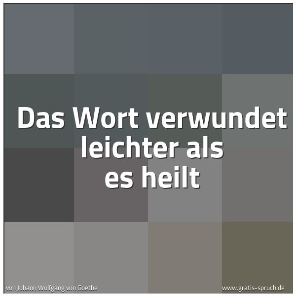 Spruchbild mit dem Text 'Das Wort verwundet leichter als es heilt'