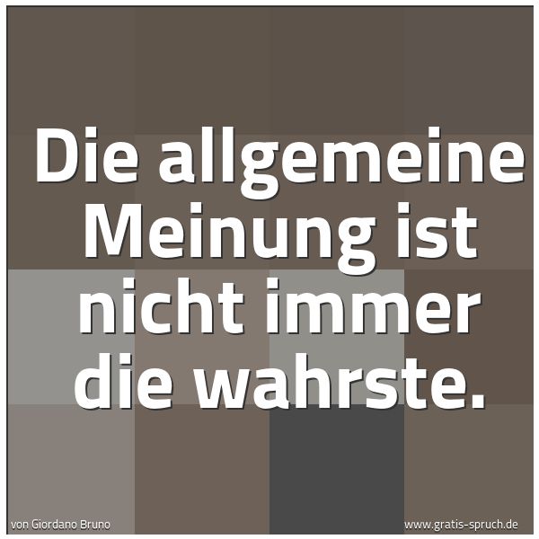 Spruchbild mit dem Text 'Die allgemeine Meinung ist nicht immer die wahrste.'
