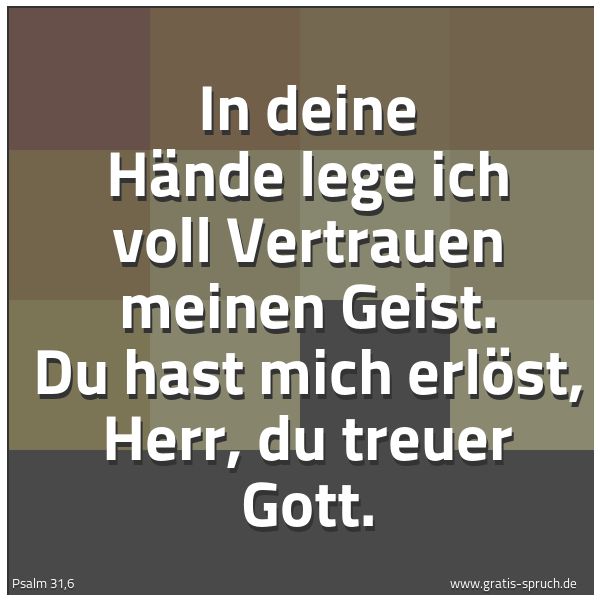 Spruchbild mit dem Text 'In deine Hände lege ich voll Vertrauen meinen Geist.
Du hast mich erlöst, Herr, du treuer Gott.'