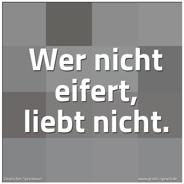 Spruchbild mit dem Text 'Wer nicht eifert, liebt nicht.'