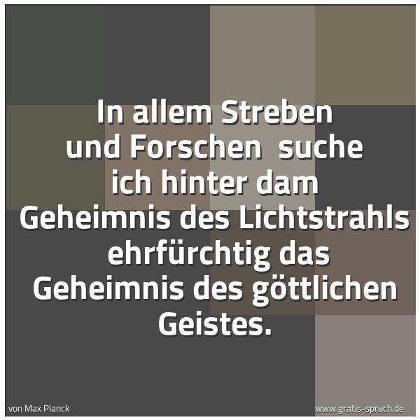 Spruchbild mit dem Text 'In allem Streben und Forschen
suche ich hinter dam Geheimnis des Lichtstrahls
ehrfürchtig das Geheimnis des göttlichen Geistes.'