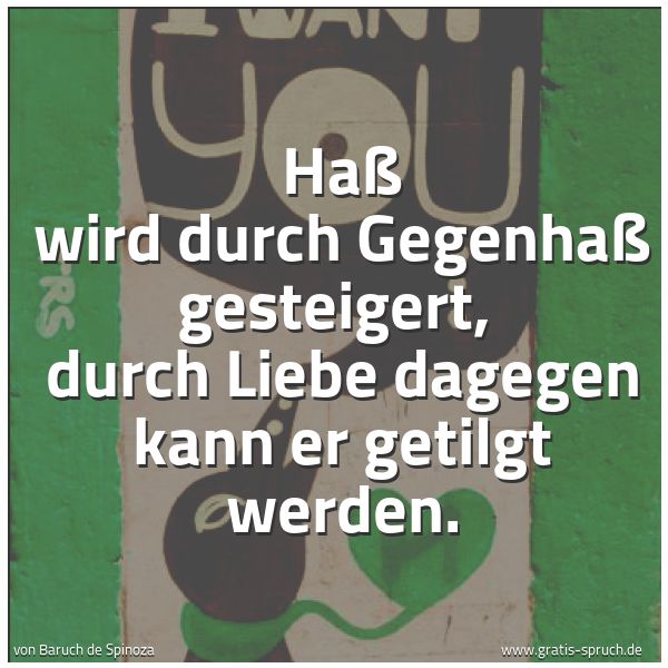 Spruchbild mit dem Text 'Haß wird durch Gegenhaß gesteigert,
durch Liebe dagegen kann er getilgt werden.'