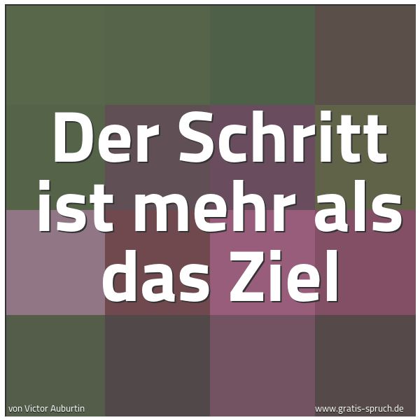 Spruchbild mit dem Text 'Der Schritt ist mehr als das Ziel'