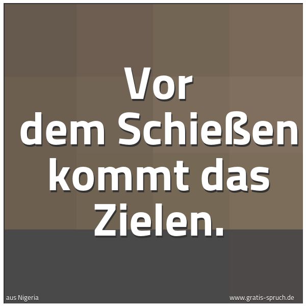 Spruchbild mit dem Text 'Vor dem Schießen kommt das Zielen.'