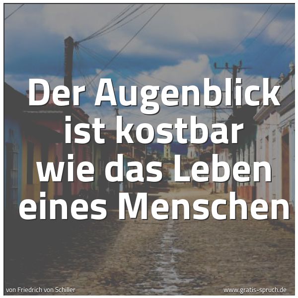 Spruchbild mit dem Text 'Der Augenblick ist kostbar
wie das Leben eines Menschen'