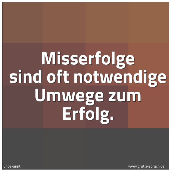 Spruchbild mit dem Text 'Misserfolge sind oft notwendige Umwege zum Erfolg.'
