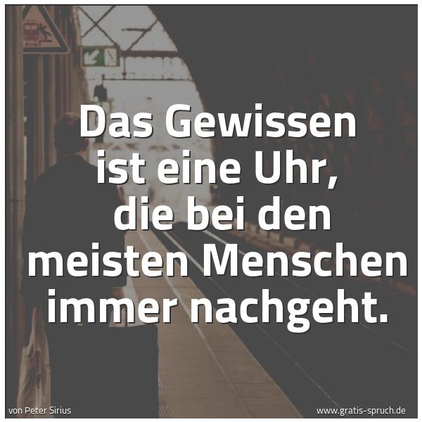 Spruchbild mit dem Text ' Das Gewissen ist eine Uhr,
die bei den meisten Menschen immer nachgeht.'