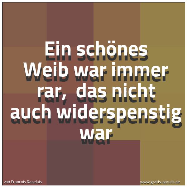 Spruchbild mit dem Text 'Ein schönes Weib war immer rar,
das nicht auch widerspenstig war'