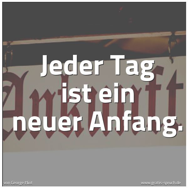Spruchbild mit dem Text 'Jeder Tag ist ein neuer Anfang.'