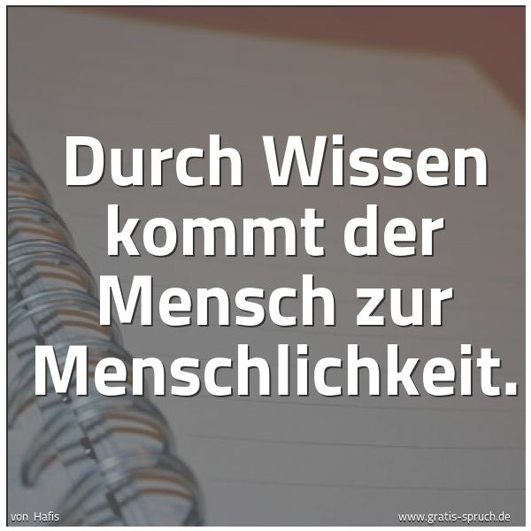 Spruchbild mit dem Text 'Durch Wissen kommt der Mensch zur Menschlichkeit.'