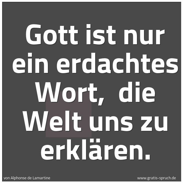 Spruchbild mit dem Text 'Gott ist nur ein erdachtes Wort,
die Welt uns zu erklären.'