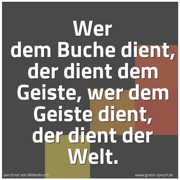 Spruchbild mit dem Text 'Wer dem Buche dient, der dient dem Geiste,
wer dem Geiste dient, der dient der Welt.'
