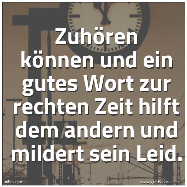 Spruchbild mit dem Text 'Zuhören können und ein gutes Wort zur rechten Zeit
hilft dem andern und mildert sein Leid.'