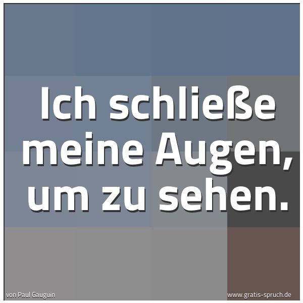 Spruchbild mit dem Text 'Ich schließe meine Augen, um zu sehen.
'