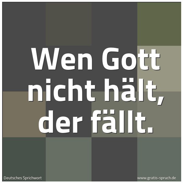 Spruchbild mit dem Text 'Wen Gott nicht hält, der fällt.'
