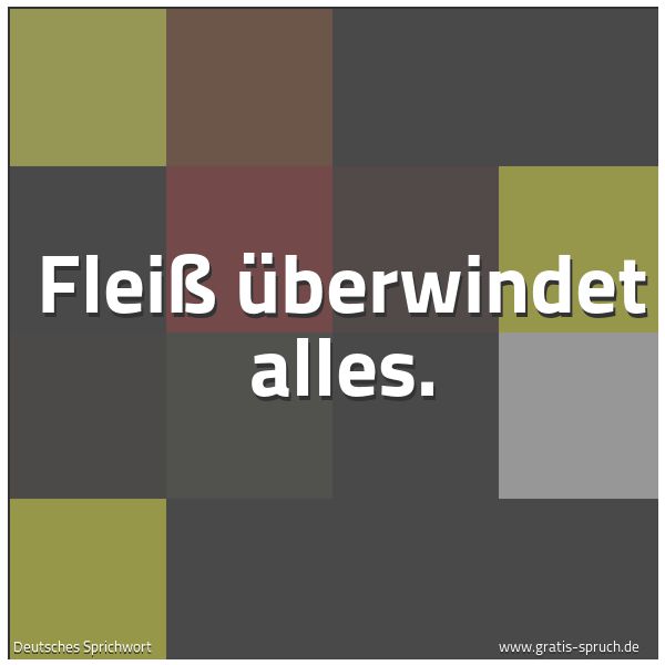 Spruchbild mit dem Text 'Fleiß überwindet alles.'