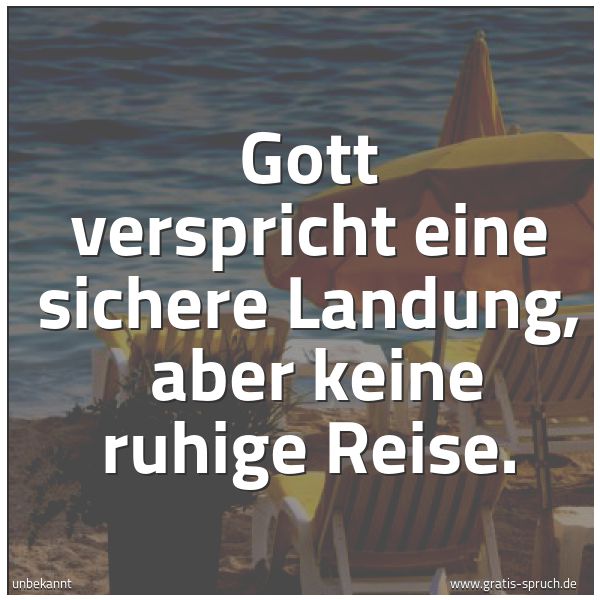 Spruchbild mit dem Text 'Gott verspricht eine sichere Landung,
aber keine ruhige Reise.'