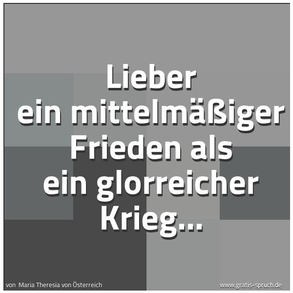 Spruchbild mit dem Text 'Lieber ein mittelmäßiger Frieden
als ein glorreicher Krieg...'