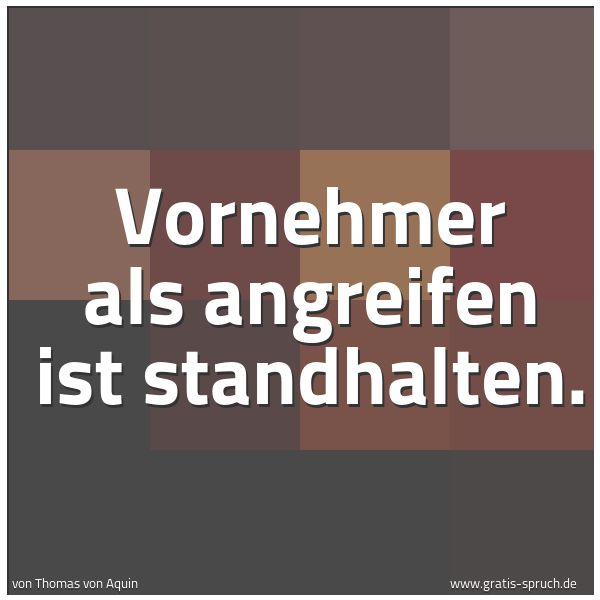 Spruchbild mit dem Text 'Vornehmer als angreifen ist standhalten.'